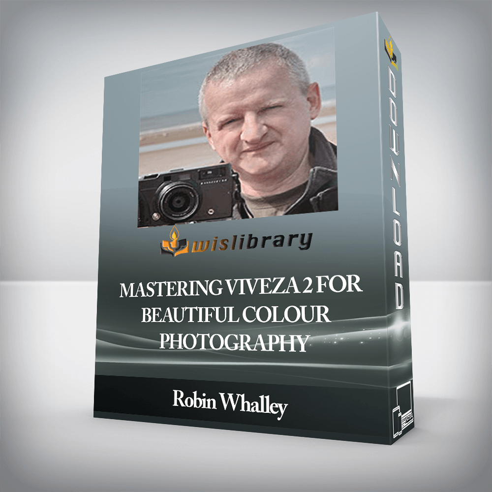 Robin Whalley - Mastering Viveza 2 for Beautiful Colour Photography