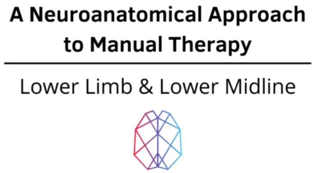 Ryan Foley - A Neuroanatomical Approach to Manual Therapy - Lower Limb & Lower Midline 