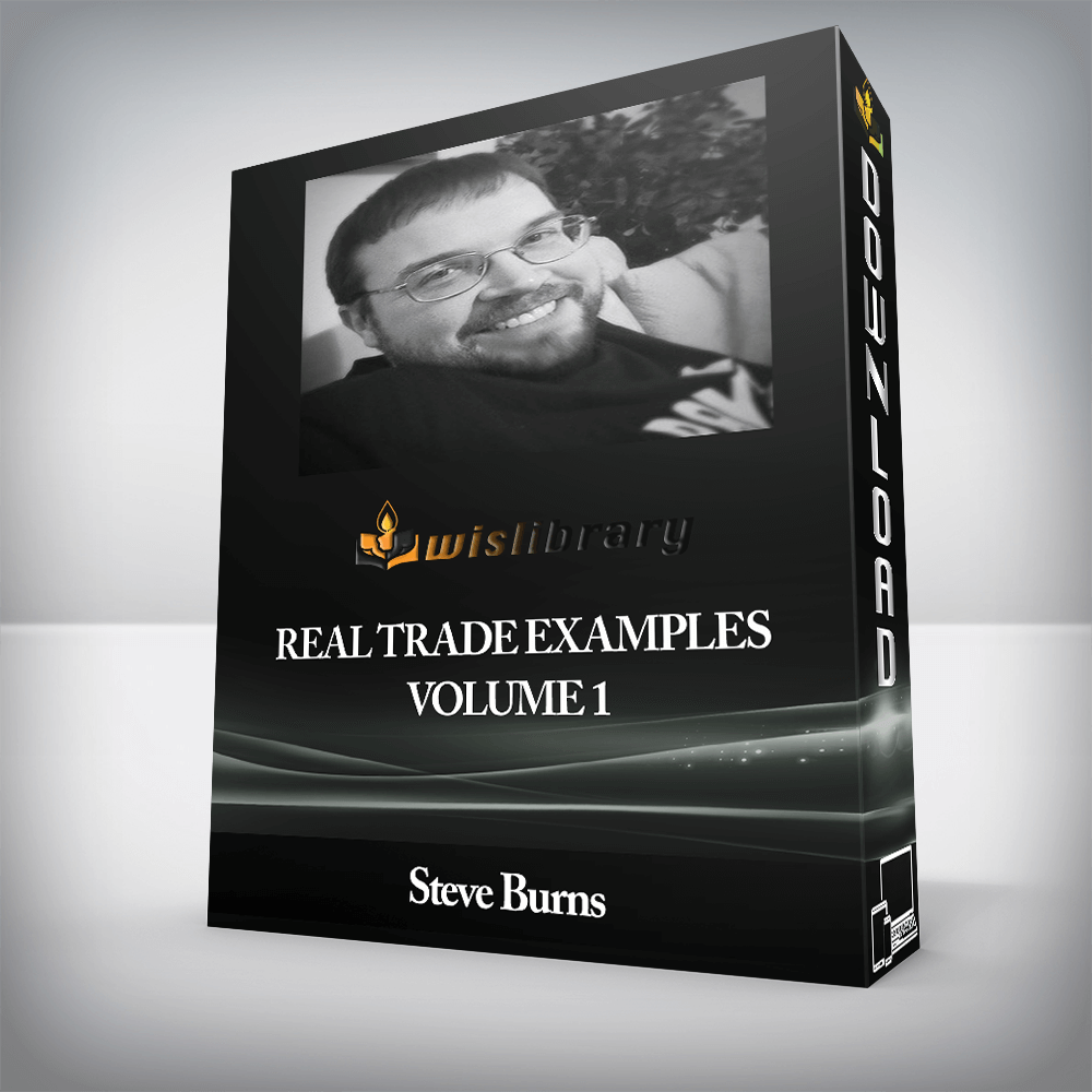 Steve Burns - Real Trade Examples - Volume 1