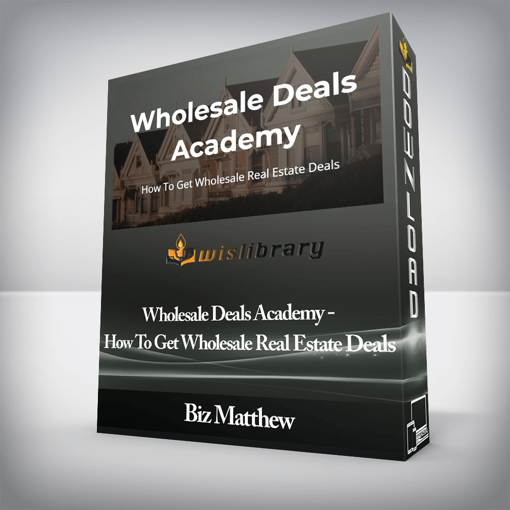 Biz Matthew - Wholesale Deals Academy - How To Get Wholesale Real Estate Deals
