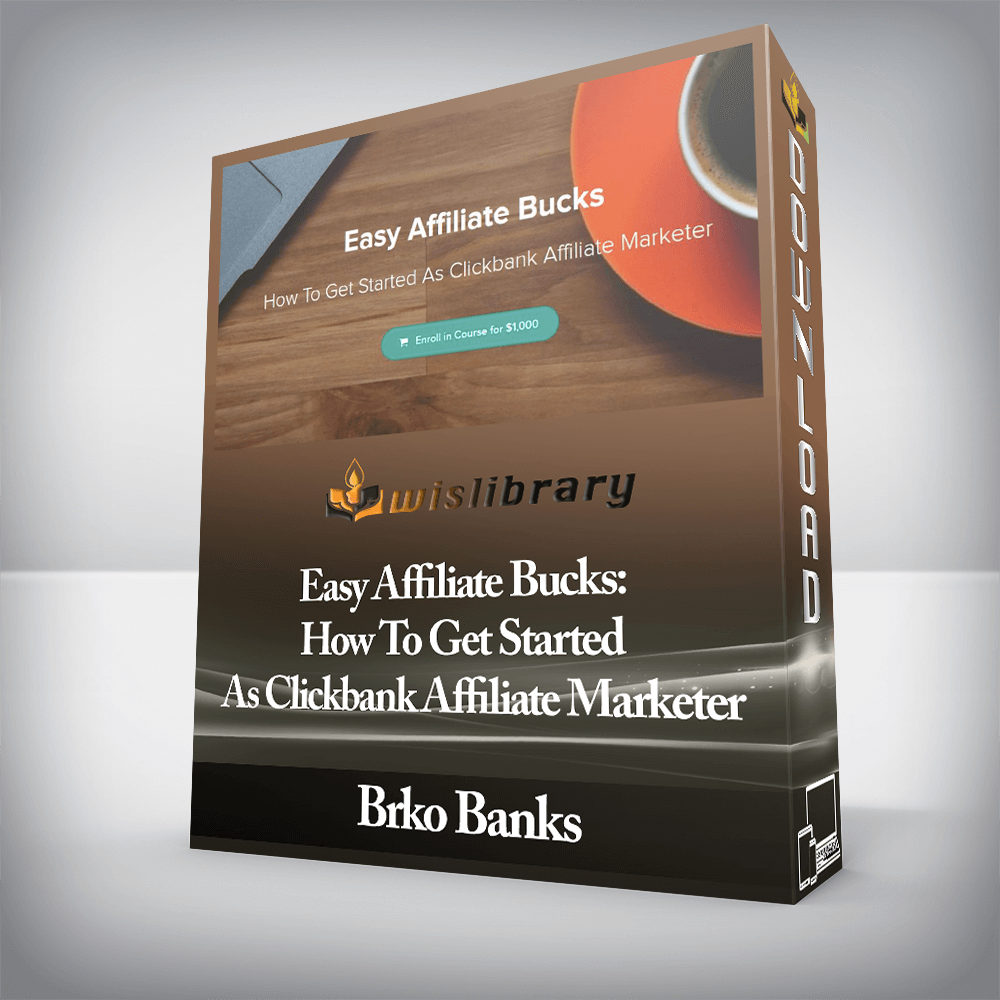 Brko Banks - Easy Affiliate Bucks: How To Get Started As Clickbank Affiliate Marketer