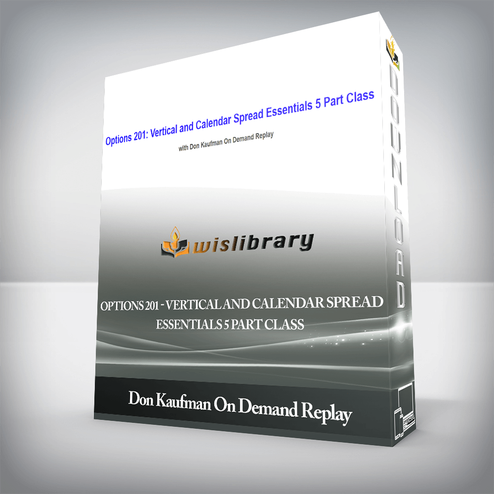 Don Kaufman On Demand Replay - Options 201 - Vertical and Calendar Spread Essentials 5 Part Class