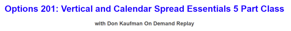 Don Kaufman On Demand Replay - Options 201 - Vertical and Calendar Spread Essentials 5 Part Class