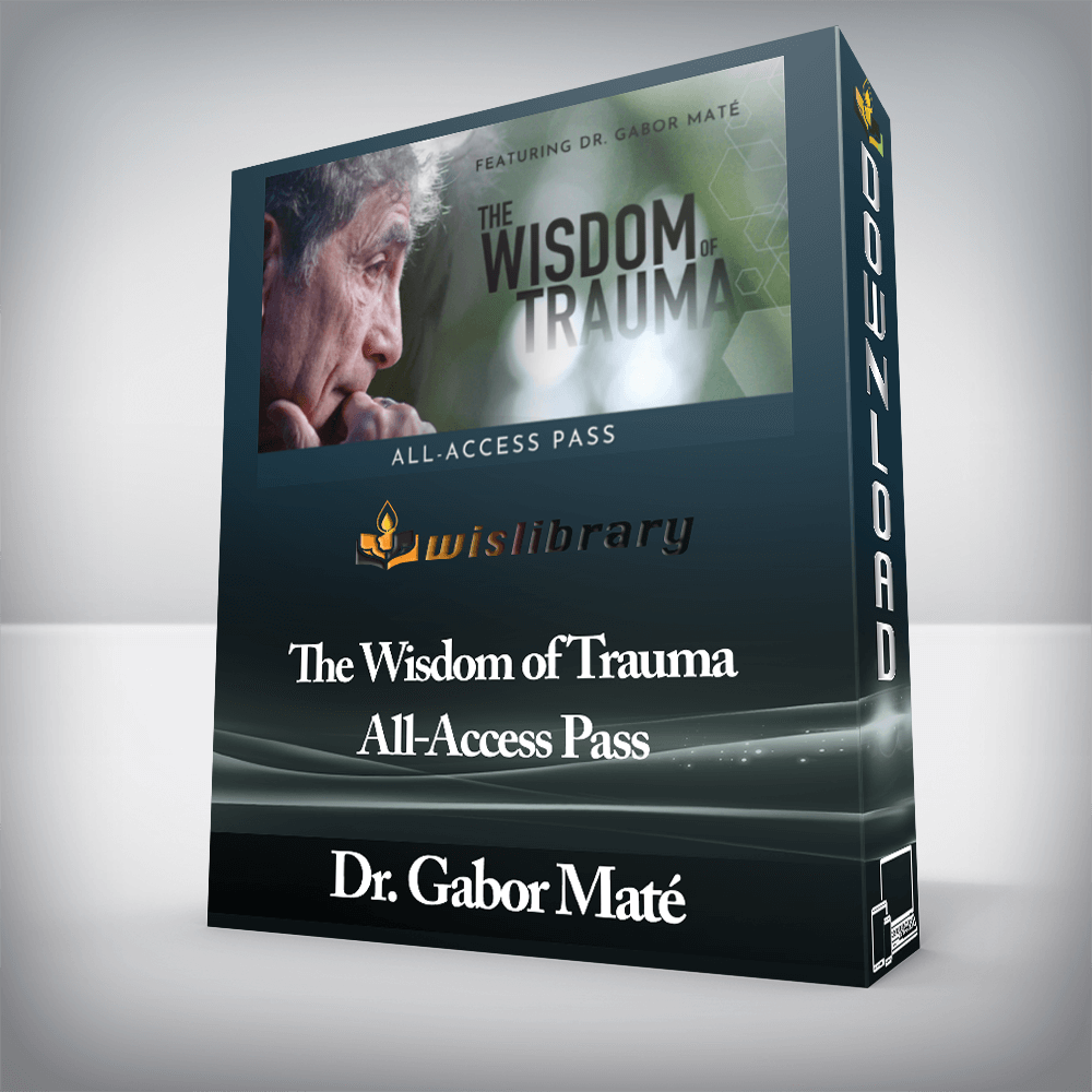 Dr. Gabor Maté - The Wisdom of Trauma All-Access Pass