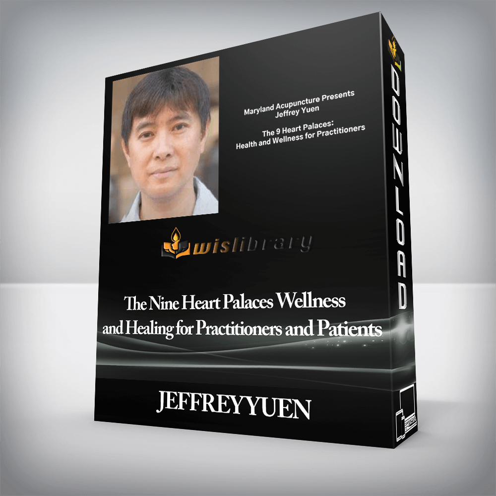 JEFFREY YUEN - The Nine Heart Palaces Wellness and Healing for Practitioners and Patients