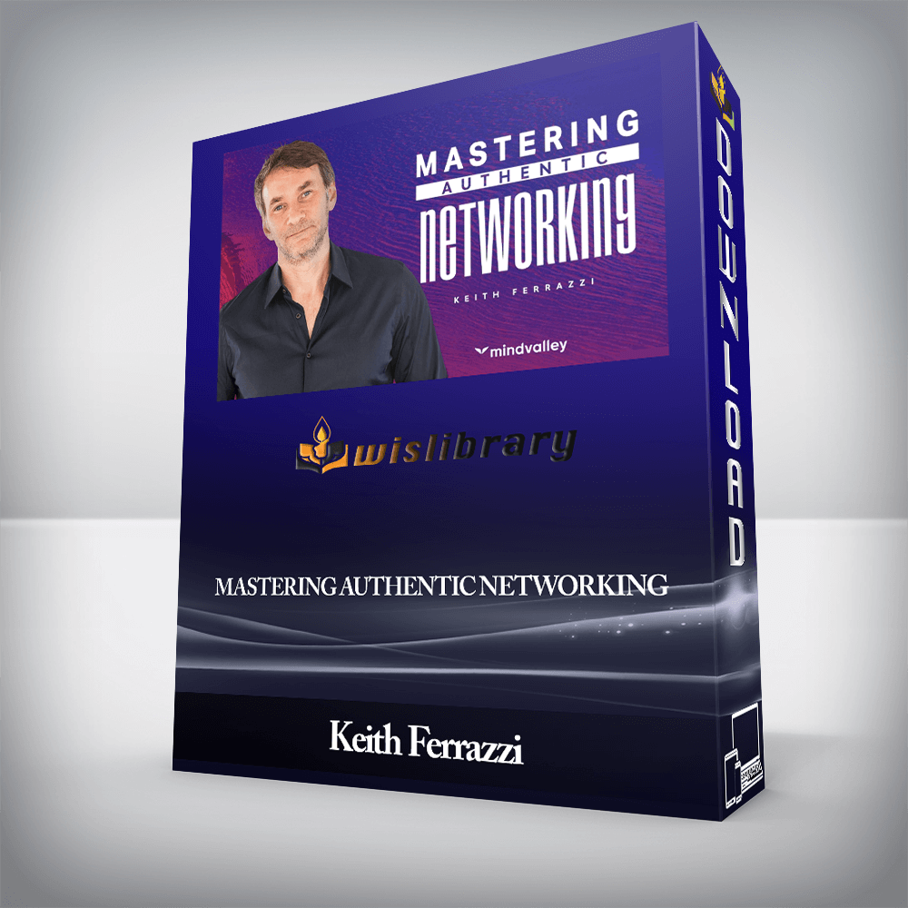Keith Ferrazzi (Mindvalley) - Mastering Authentic Networking