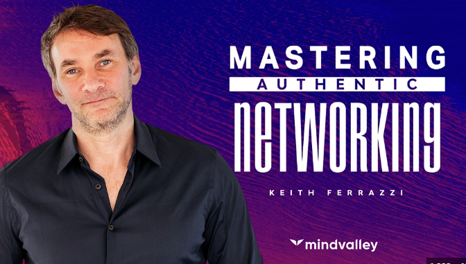 Keith Ferrazzi (Mindvalley) - Mastering Authentic Networking