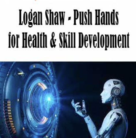 Logan Shaw - Push Hands for Health & Skill Development