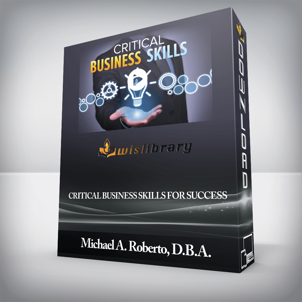 Michael A. Roberto, D.B.A. - Critical Business Skills for Success