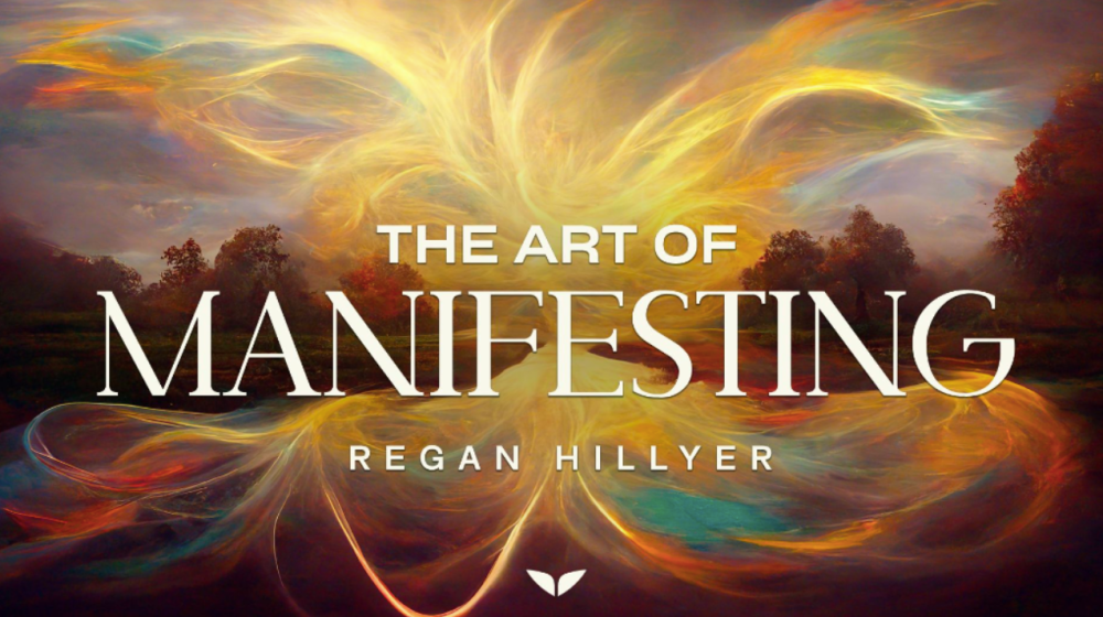 Regan Hillyer - The Art of Manifesting