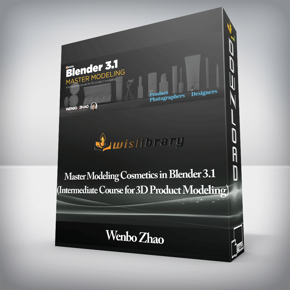 Wenbo Zhao - Master Modeling Cosmetics in Blender 3.1 (Intermediate Course for 3D Product Modeling)