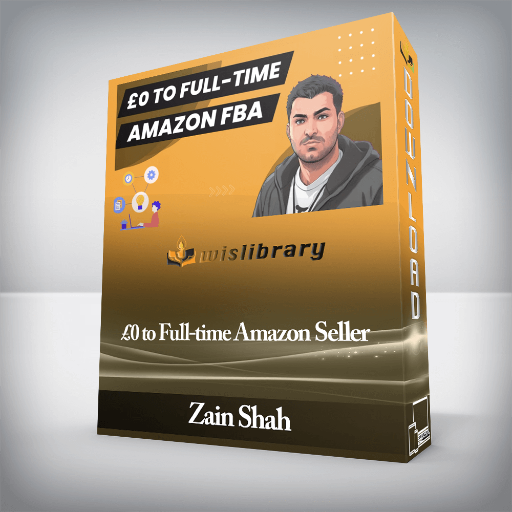 Zain Shah - £0 to Full-time Amazon Seller