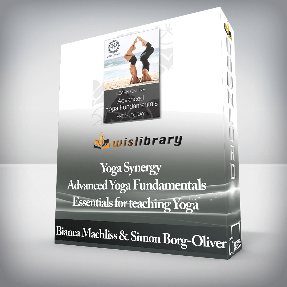 Bianca Machliss & Simon Borg-Oliver - Yoga Synergy - Advanced Yoga Fundamentals - Essentials for teaching Yoga