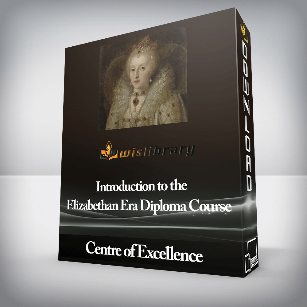 Centre of Excellence - Introduction to the Elizabethan Era Diploma Course