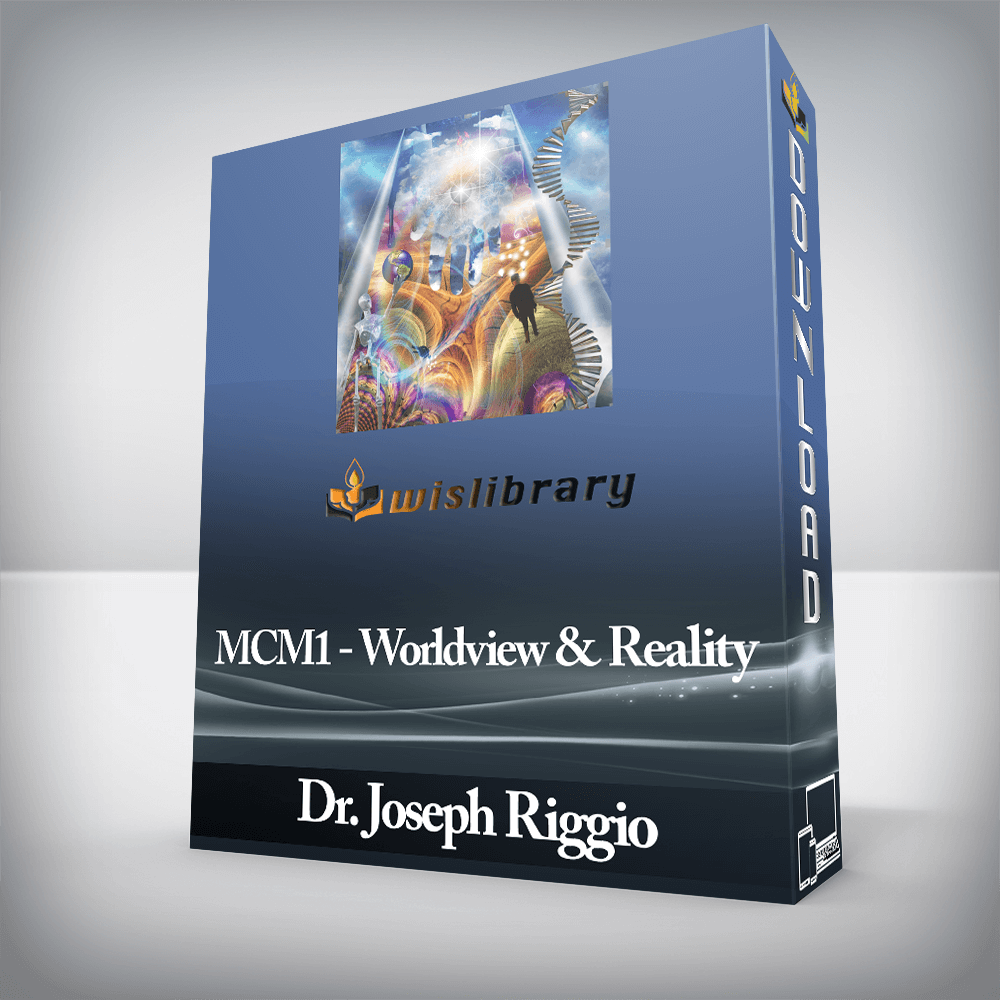 Dr. Joseph Riggio - MCM1 - Worldview & Reality