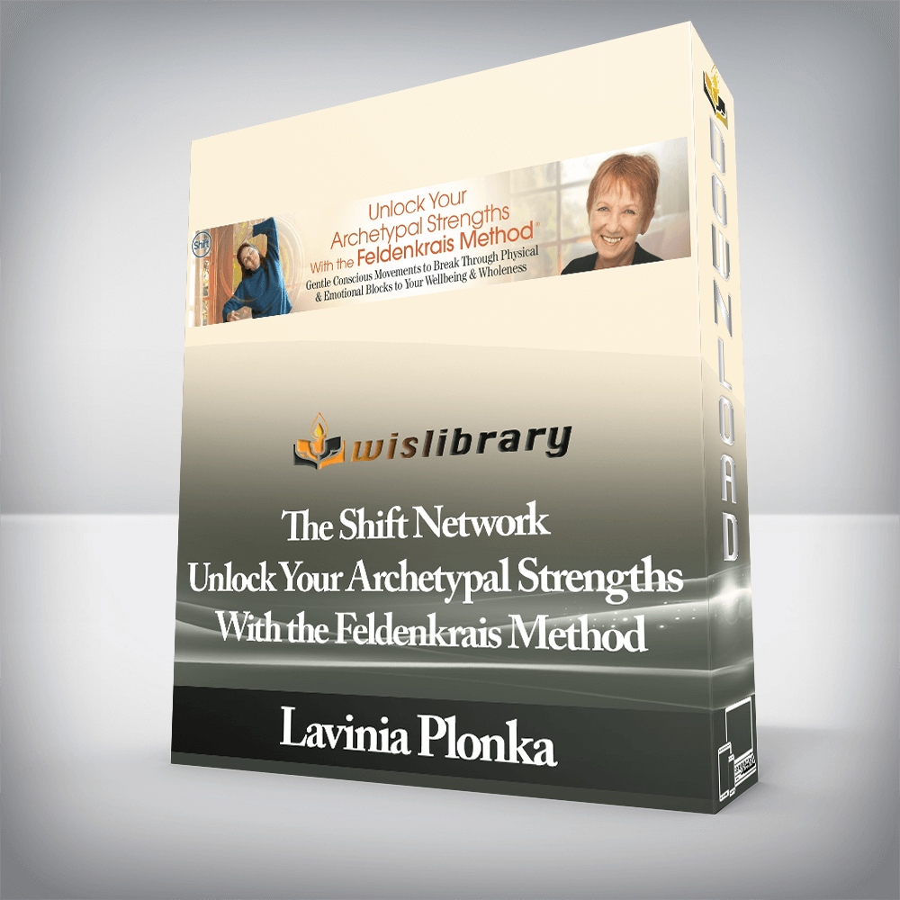 Lavinia Plonka - The Shift Network - Unlock Your Archetypal Strengths With the Feldenkrais Method