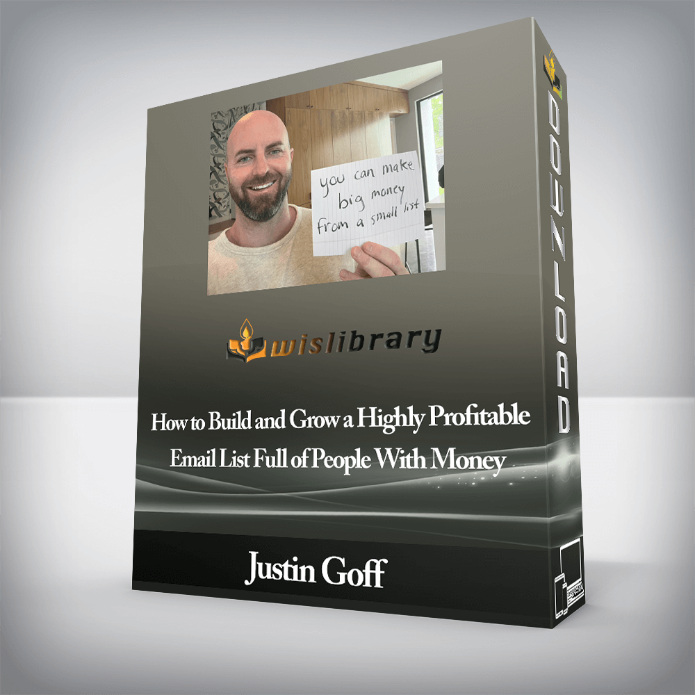 Justin Goff - How to Build and Grow a Highly Profitable Email List Full of People With Money