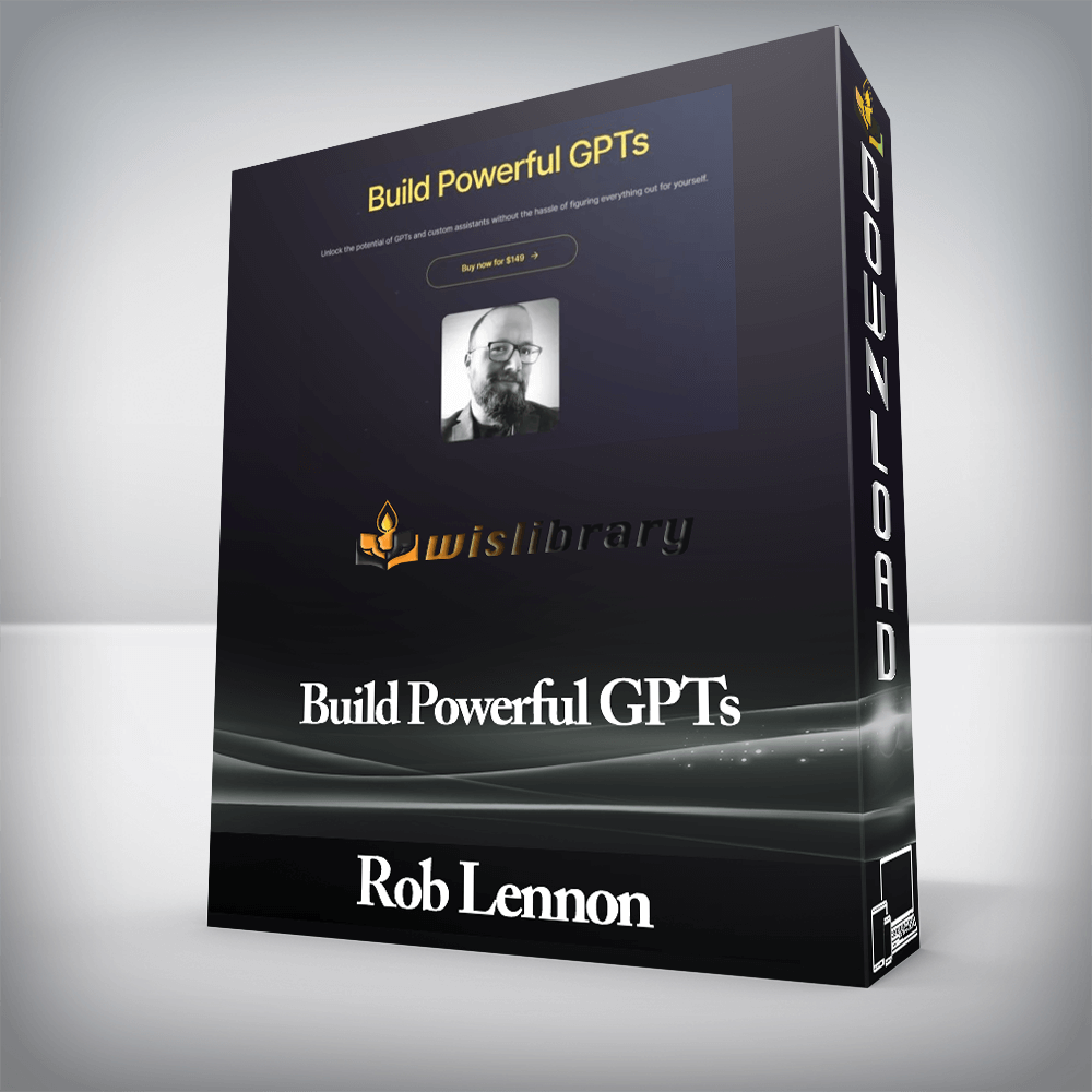 Rob Lennon - Build Powerful GPTs