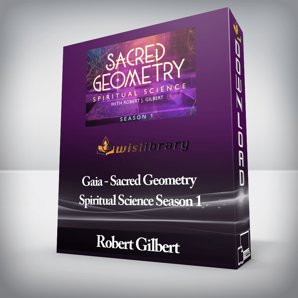 Robert Gilbert - Gaia - Sacred Geometry Spiritual Science Season 1