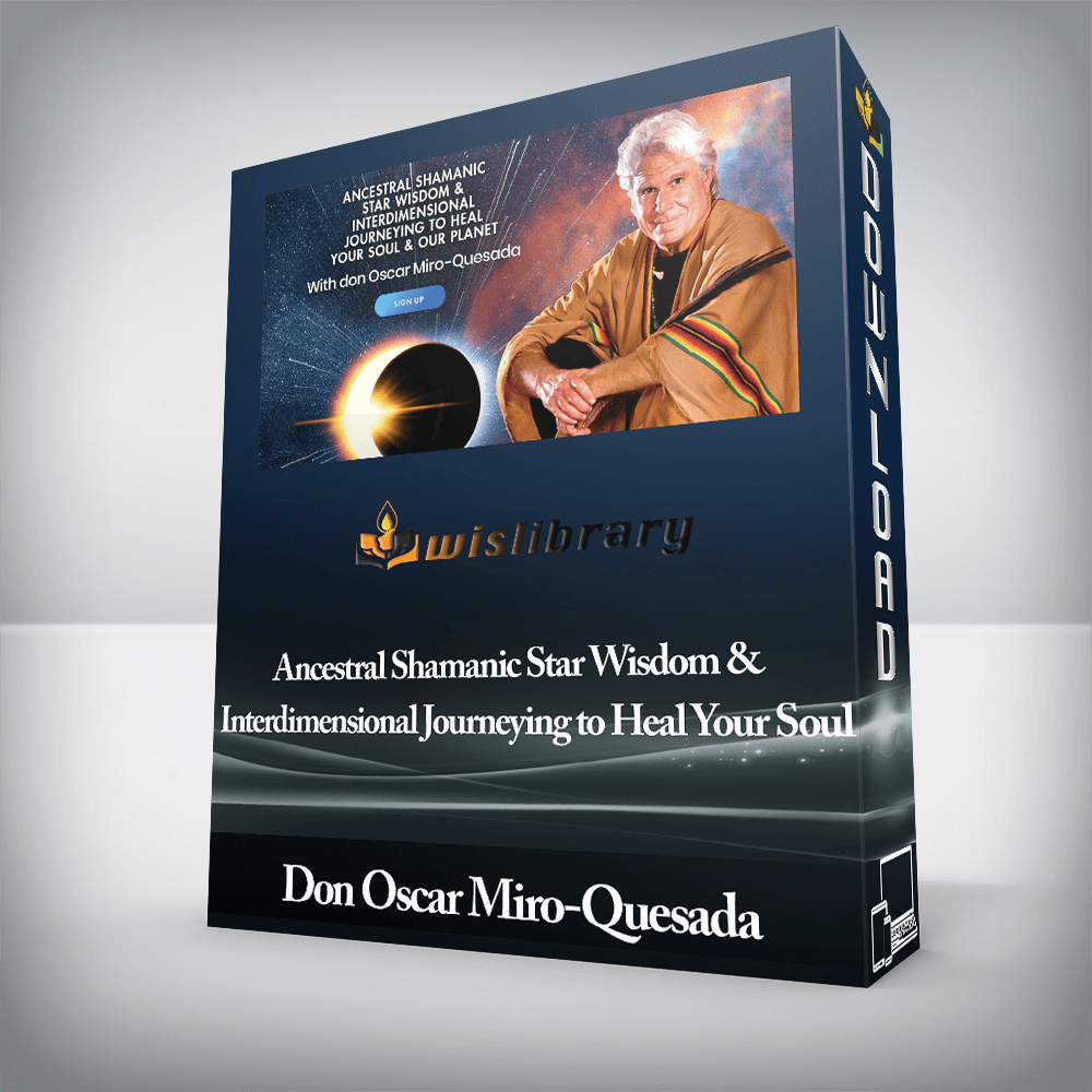 Don Oscar Miro-Quesada - Ancestral Shamanic Star Wisdom & Interdimensional Journeying to Heal Your Soul