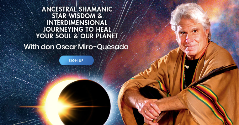 Don Oscar Miro-Quesada - Ancestral Shamanic Star Wisdom & Interdimensional Journeying to Heal Your Soul