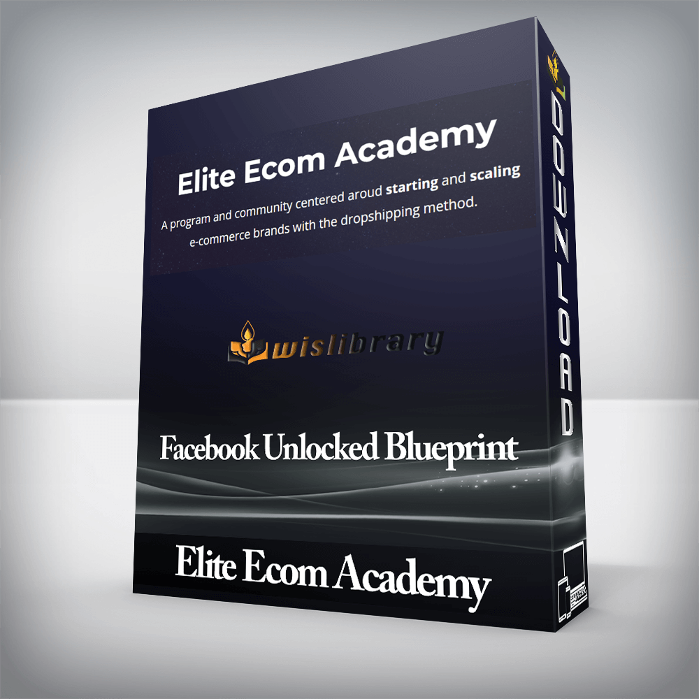 Elite Ecom Academy - Facebook Unlocked Blueprint