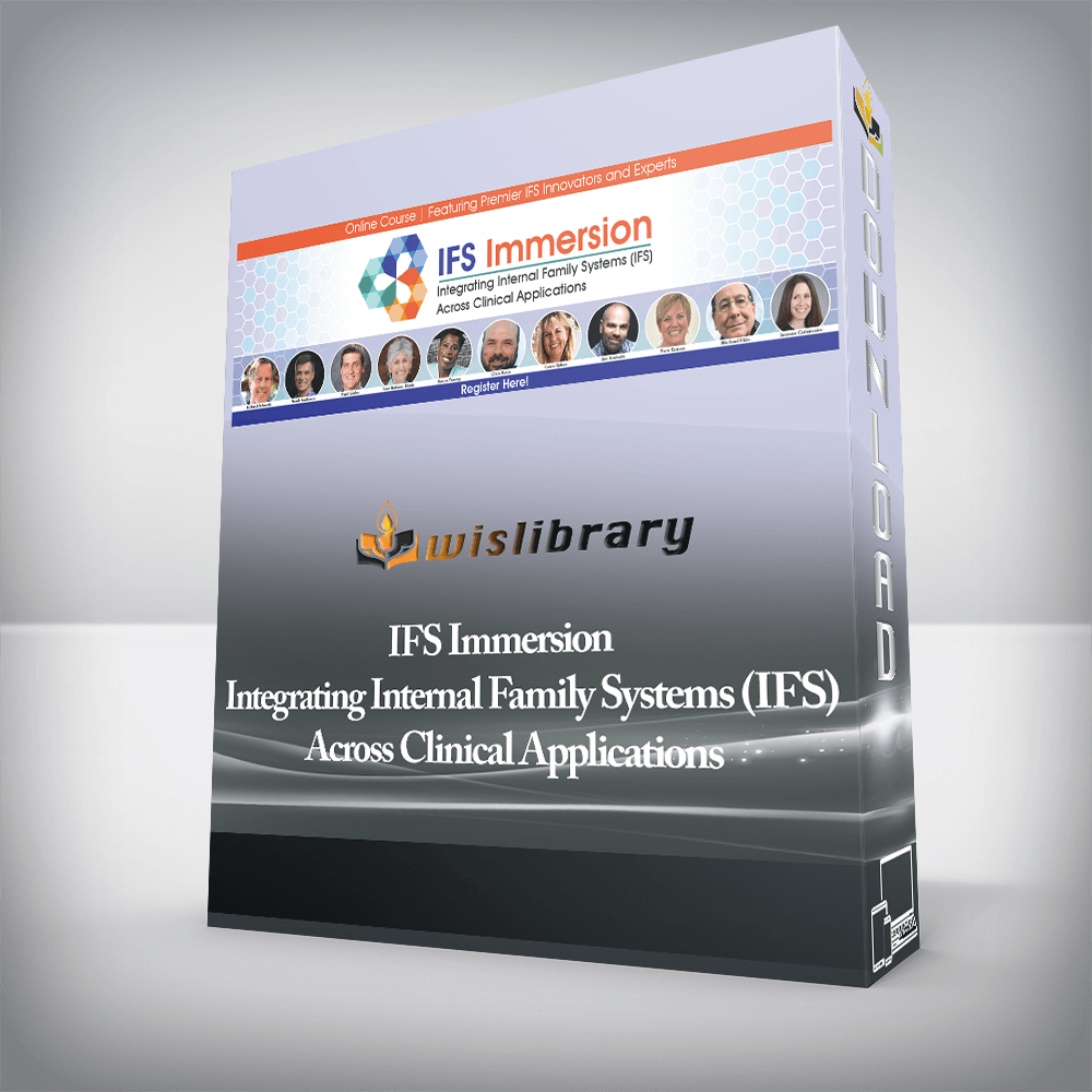 IFS Immersion Integrating Internal Family Systems (IFS) Across Clinical Applications