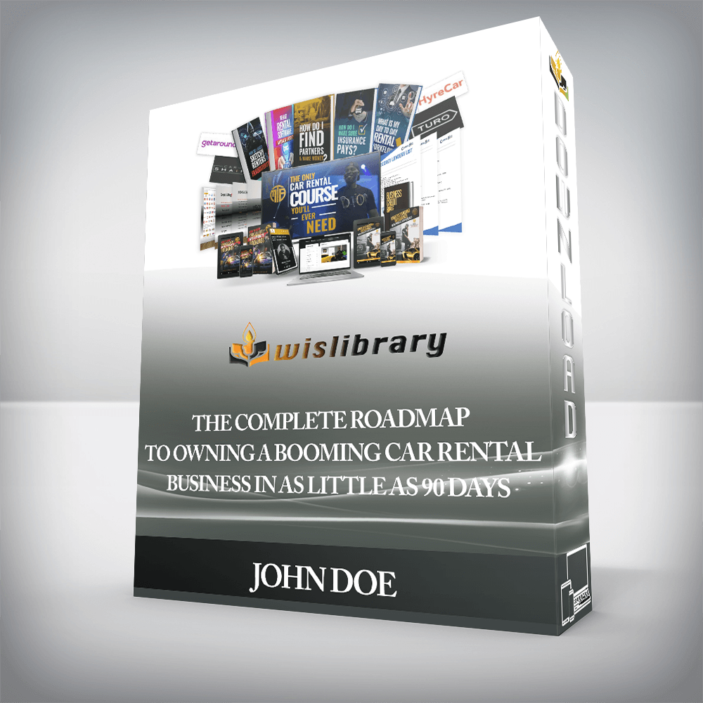 JOHN DOE - THE COMPLETE ROADMAP TO OWNING A BOOMING CAR RENTAL BUSINESS IN AS LITTLE AS 90 DAYS