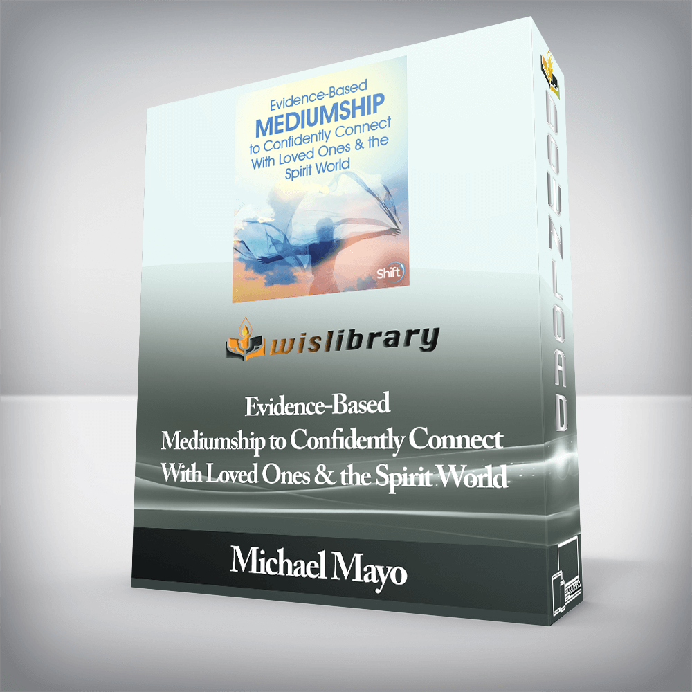 Michael Mayo - Evidence-Based Mediumship to Confidently Connect With Loved Ones & the Spirit World