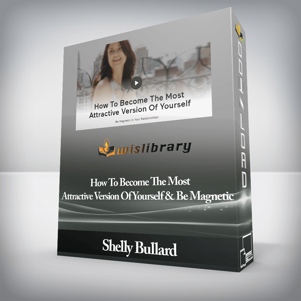 Shelly Bullard - How To Become The Most Attractive Version Of Yourself & Be Magnetic