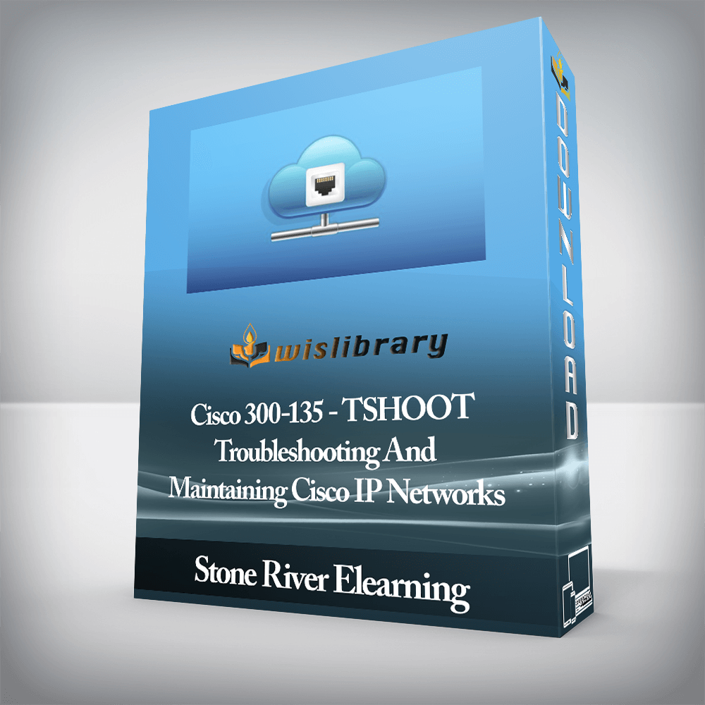 Stone River Elearning - Cisco 300-135 - TSHOOT - Troubleshooting And Maintaining Cisco IP Networks