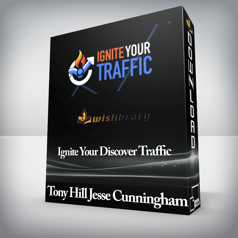 Tony Hill Jesse Cunningham - Ignite Your Discover Traffic