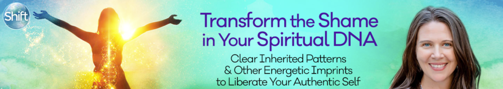 Wendy De Rosa - Transform the Shame in Your Spiritual DNA