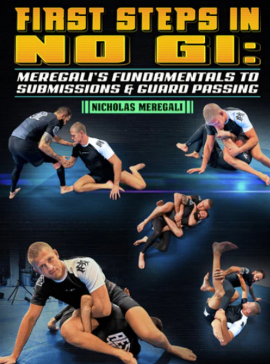 First Steps In No Gi Meregalis Fundamentals To Submissions and Guard Passing by Nicholas Meregali