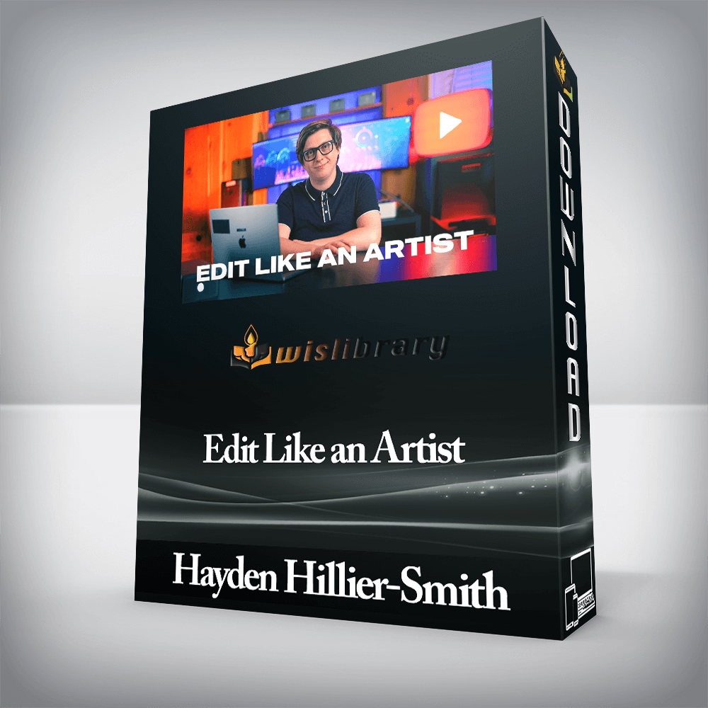 Hayden Hillier-Smith - Edit Like an Artist