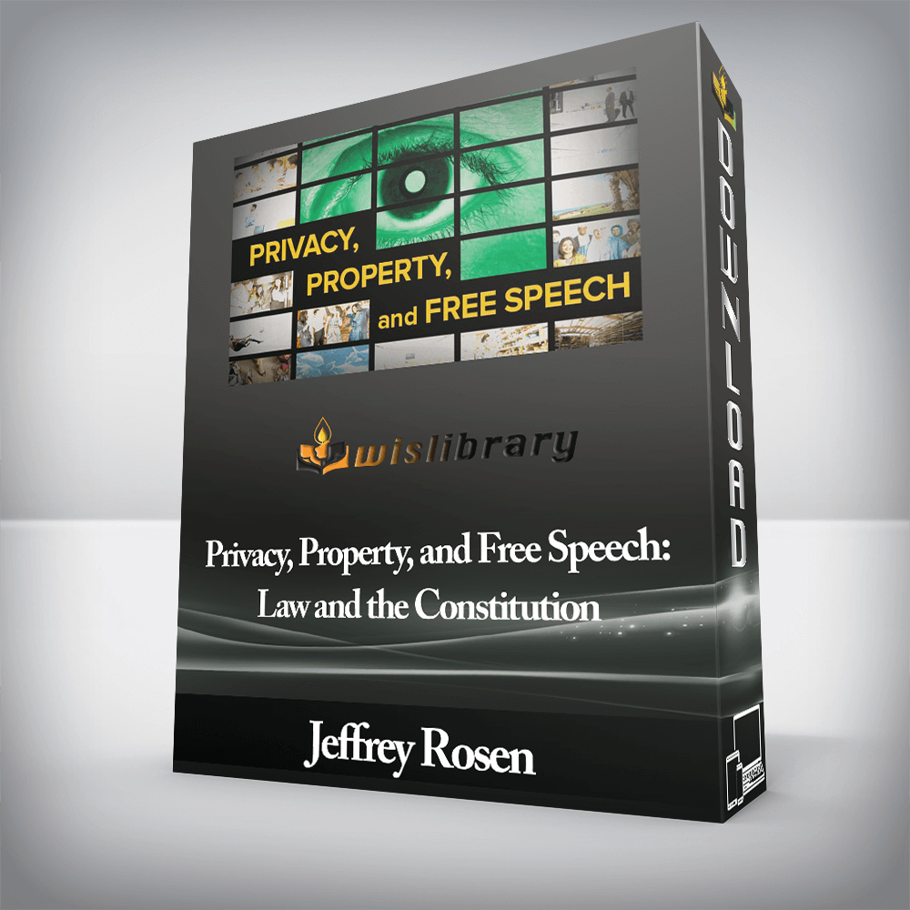 Jeffrey Rosen - Privacy, Property, and Free Speech: Law and the Constitution