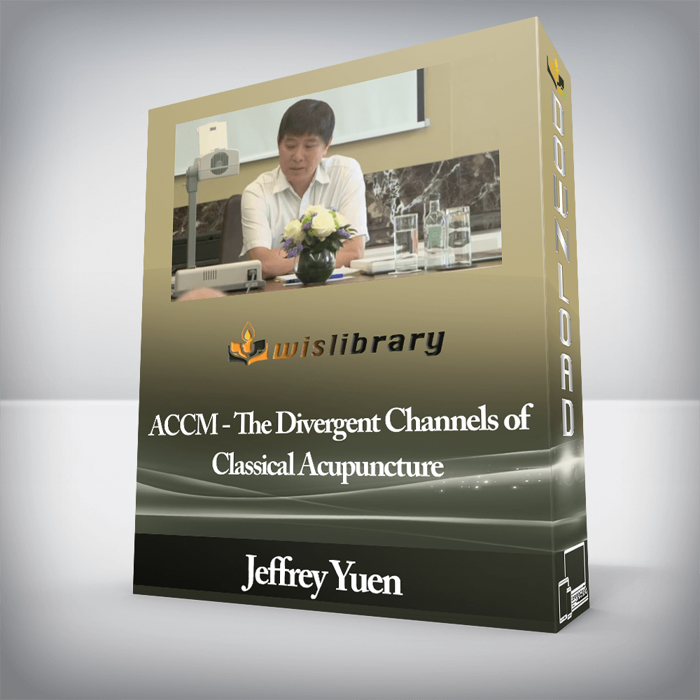 Jeffrey Yuen - ACCM - The Divergent Channels of Classical Acupuncture