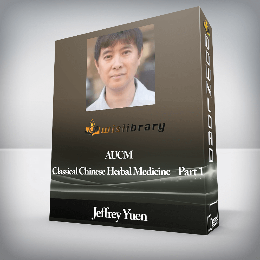 Jeffrey Yuen - AUCM - Classical Chinese Herbal Medicine - Part 1