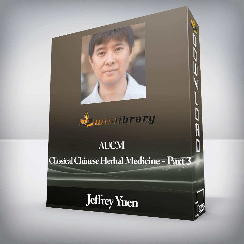 Jeffrey Yuen - AUCM - Classical Chinese Herbal Medicine - Part 3