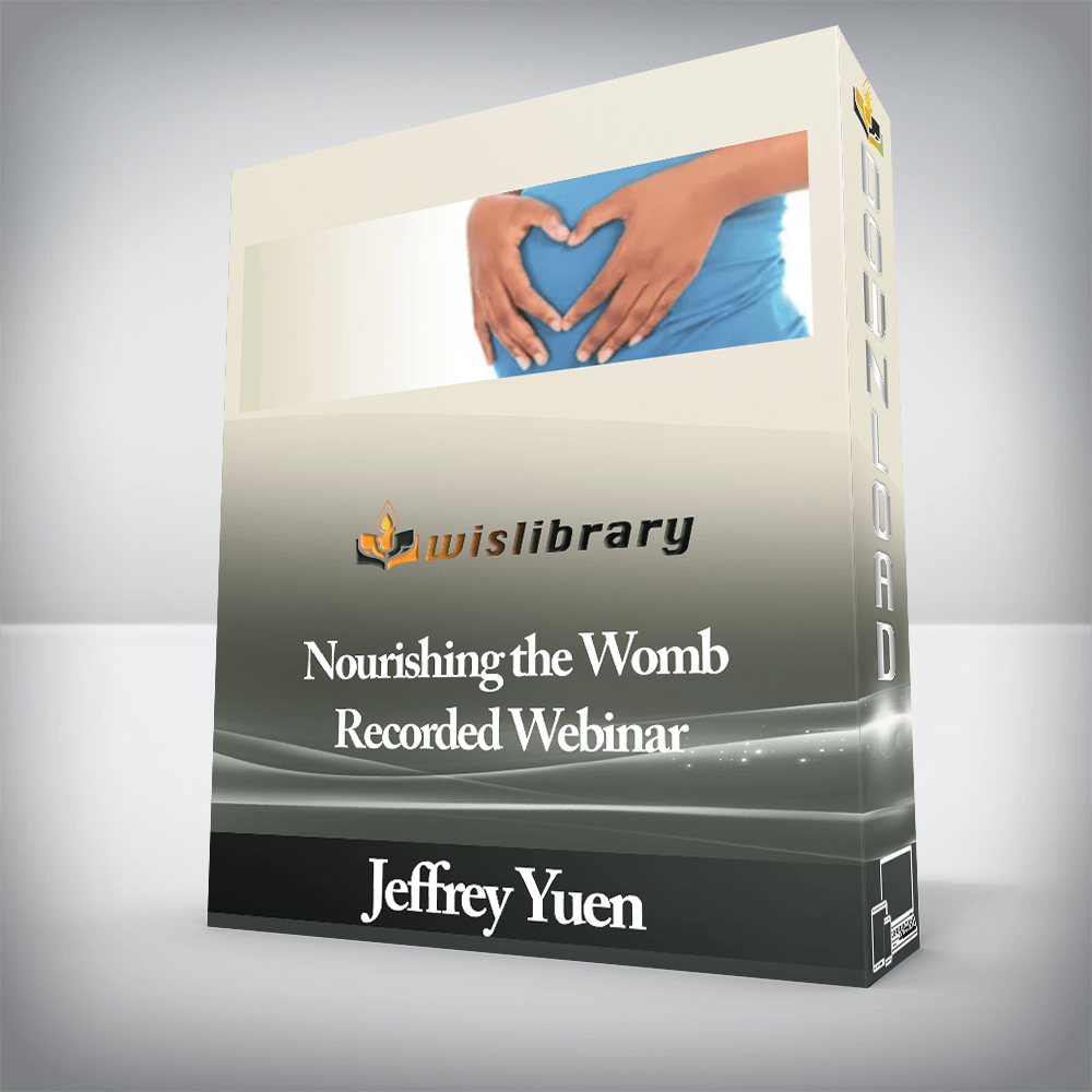Jeffrey Yuen - Nourishing the Womb - Recorded Webinar