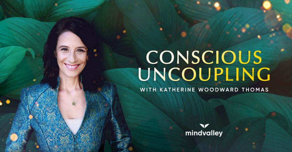 Katherine Woodward Thomas - MindValley - Conscious Uncoupling