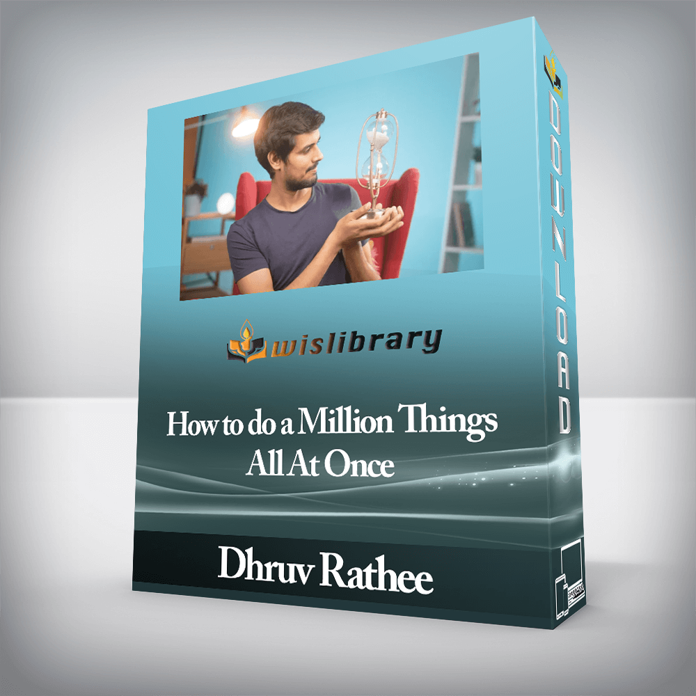 Dhruv Rathee - How to do a Million Things All At Once