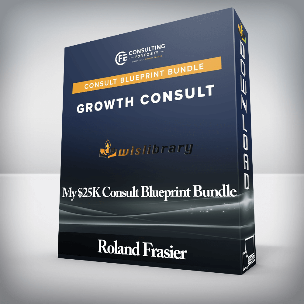 Roland Frasier - My $25K Consult Blueprint Bundle