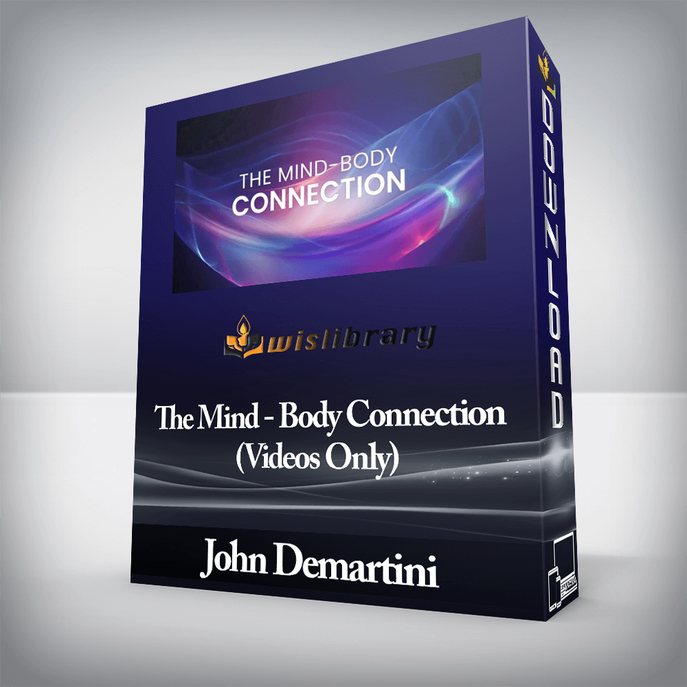 John Demartini - The Mind - Body Connection (Videos Only)