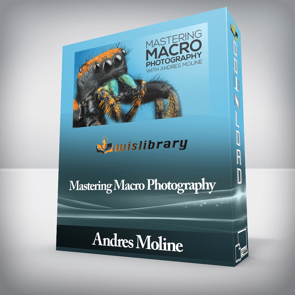 Andres Moline - Mastering Macro Photography