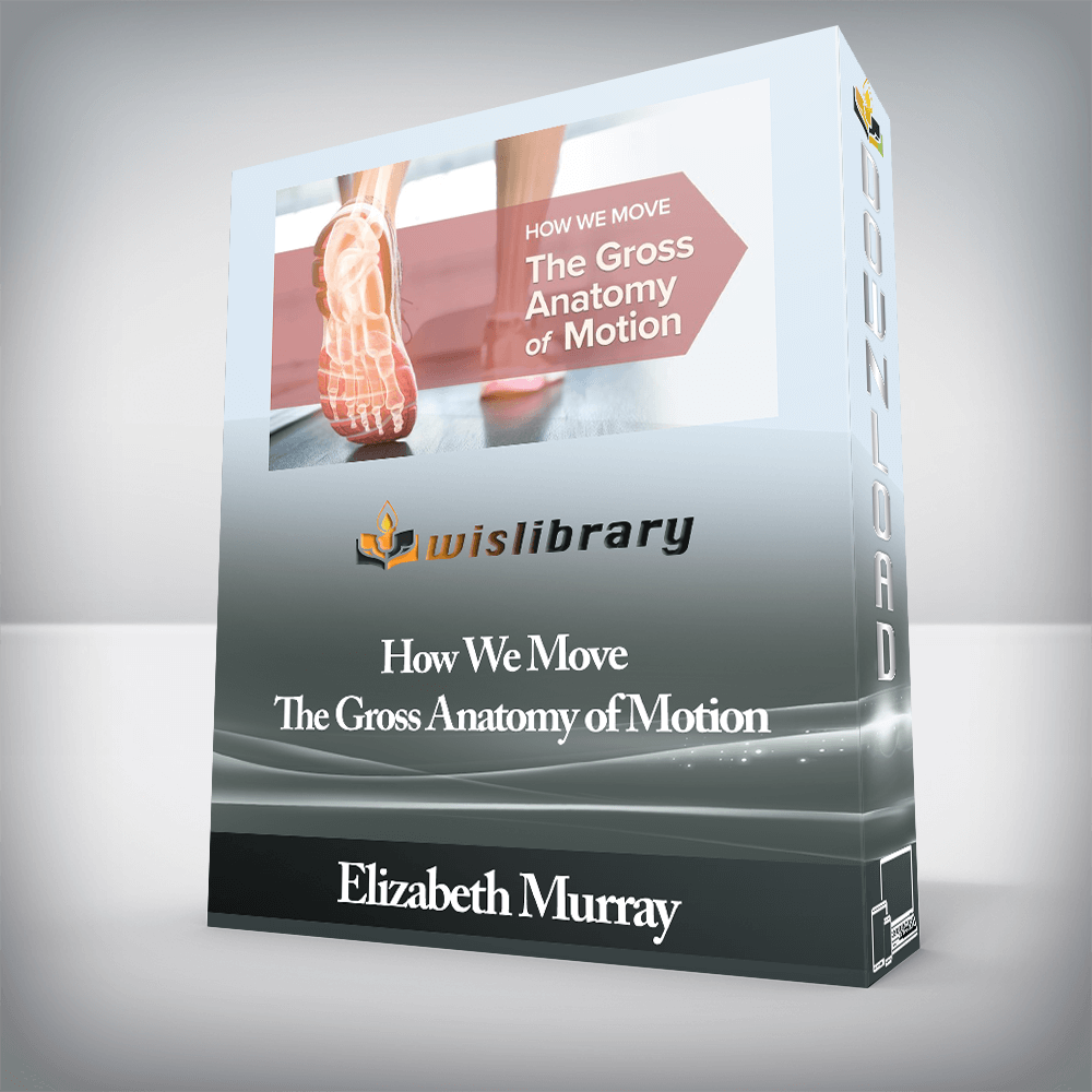 Elizabeth Murray - How We Move - The Gross Anatomy of Motion