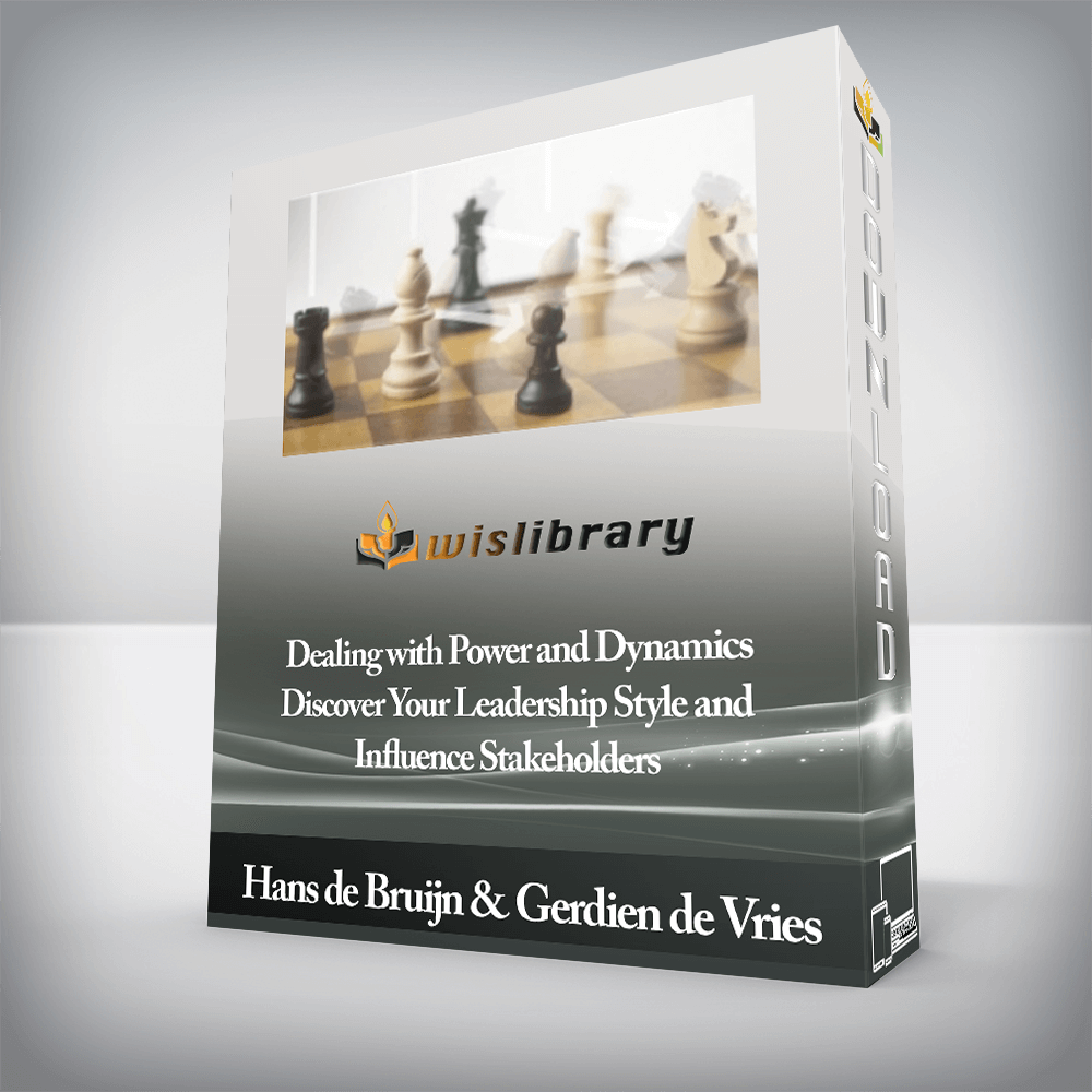 Hans de Bruijn & Gerdien de Vries - Dealing with Power and Dynamics - Discover Your Leadership Style and Influence Stakeholders