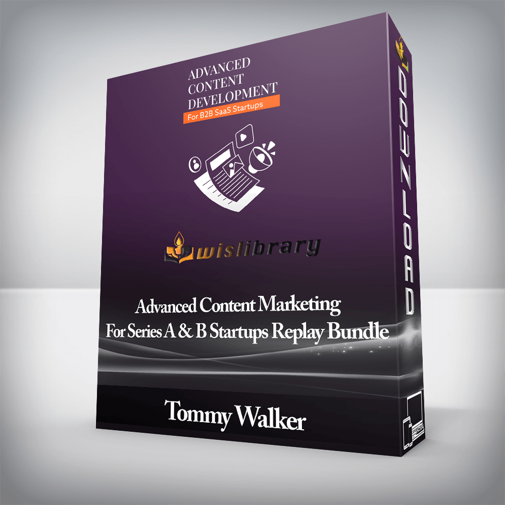 Tommy Walker - Advanced Content Marketing For Series A & B Startups Replay Bundle