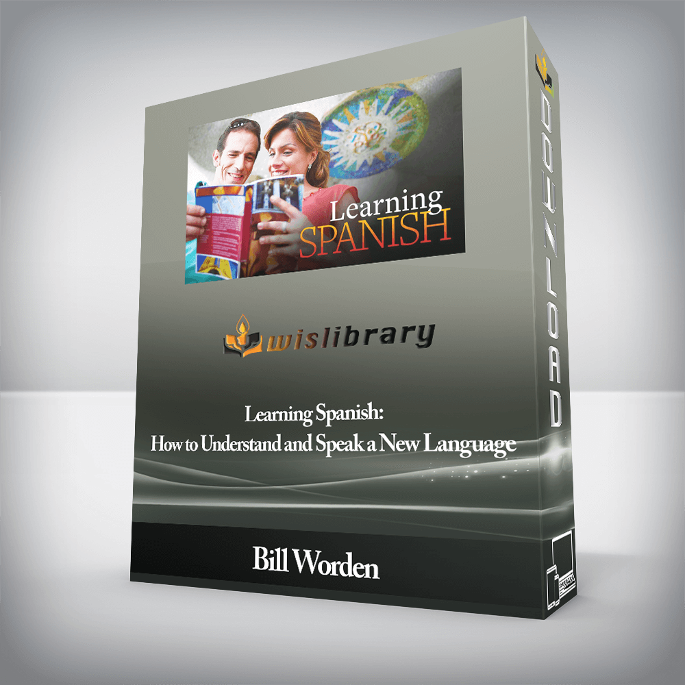 Bill Worden - Learning Spanish: How to Understand and Speak a New Language