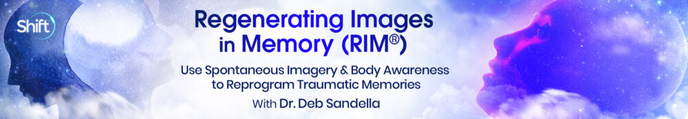 Deborah Sandella - The Shift Network - Regenerating Images in Memory (RIM®)